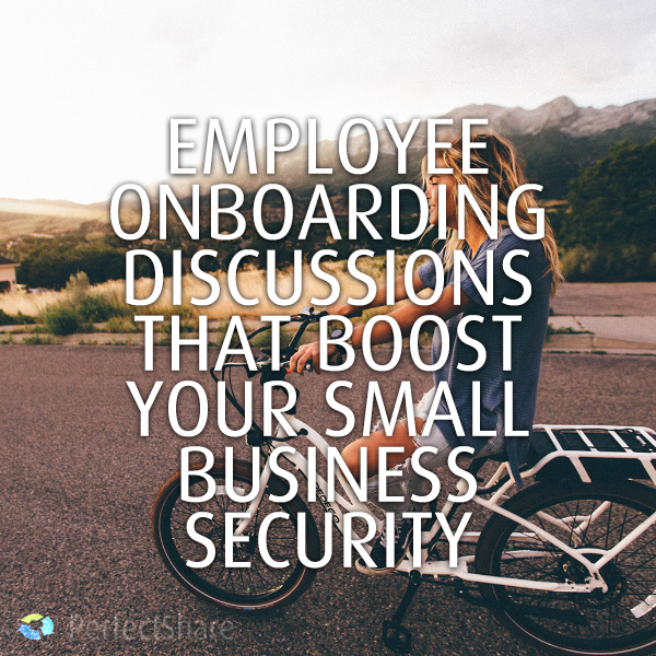Employee Onboarding Discussions That Boost Your Small Business Security